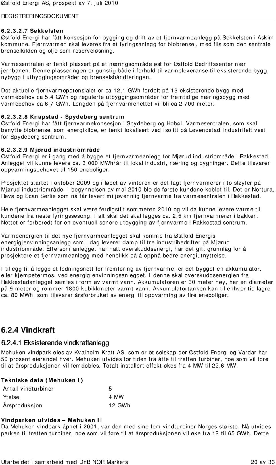 Varmesentralen er tenkt plassert på et næringsområde øst for Østfold Bedriftssenter nær jernbanen.