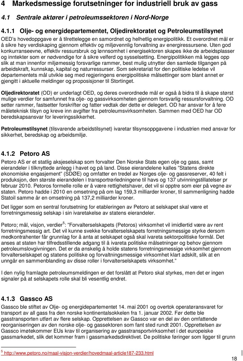 1 Olje- og energidepartementet, Oljedirektoratet og Petroleumstilsynet OED s hovedoppgave er å tilrettelegge en samordnet og helhetlig energipolitikk.