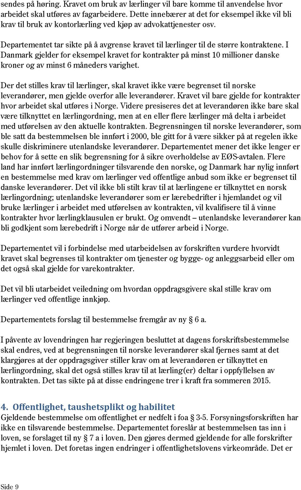 I Danmark gjelder for eksempel kravet for kontrakter på minst 10 millioner danske kroner og av minst 6 måneders varighet.