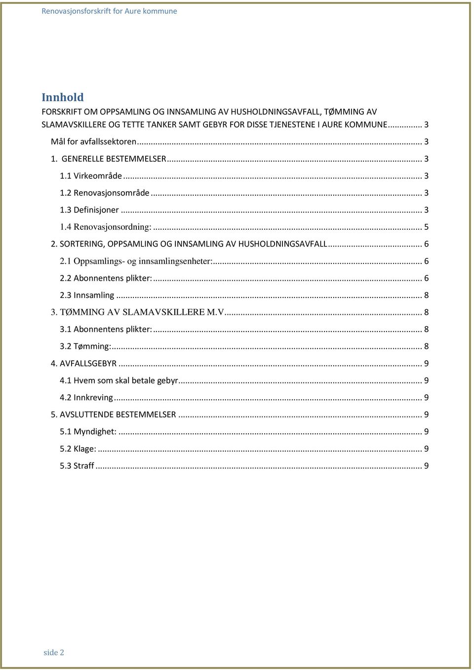 SORTERING, OPPSAMLING OG INNSAMLING AV HUSHOLDNINGSAVFALL... 6 2.1 Oppsamlings- og innsamlingsenheter:... 6 2.2 Abonnentens plikter:... 6 2.3 Innsamling... 8 3.