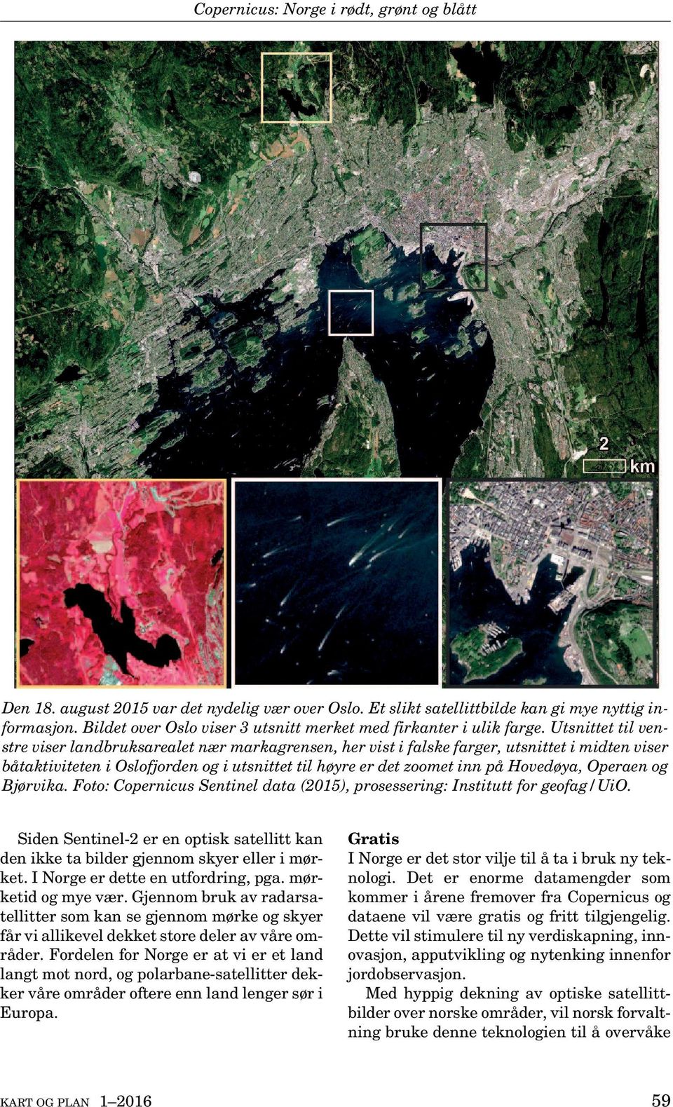 Operaen og Bjørvika. Foto: Copernicus Sentinel data (2015), prosessering: Institutt for geofag/uio. Siden Sentinel-2 er en optisk satellitt kan den ikke ta bilder gjennom skyer eller i mørket.