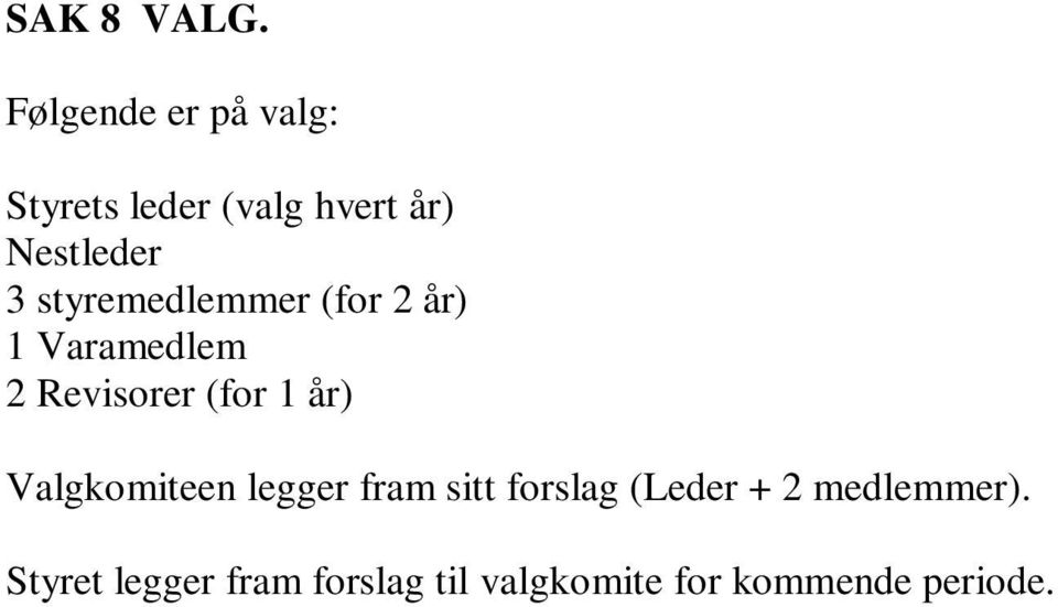 styremedlemmer (for 2 år) 1 Varamedlem 2 Revisorer (for 1 år)