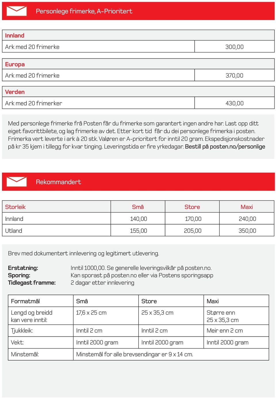 Etter kort tid får du dei personlege frimerka i posten. Frimerka vert leverte i ark à 20 stk. Valøren er A-prioritert for inntil 20 gram. Ekspedisjonskostnader på kr 3 kjem i tillegg for kvar tinging.