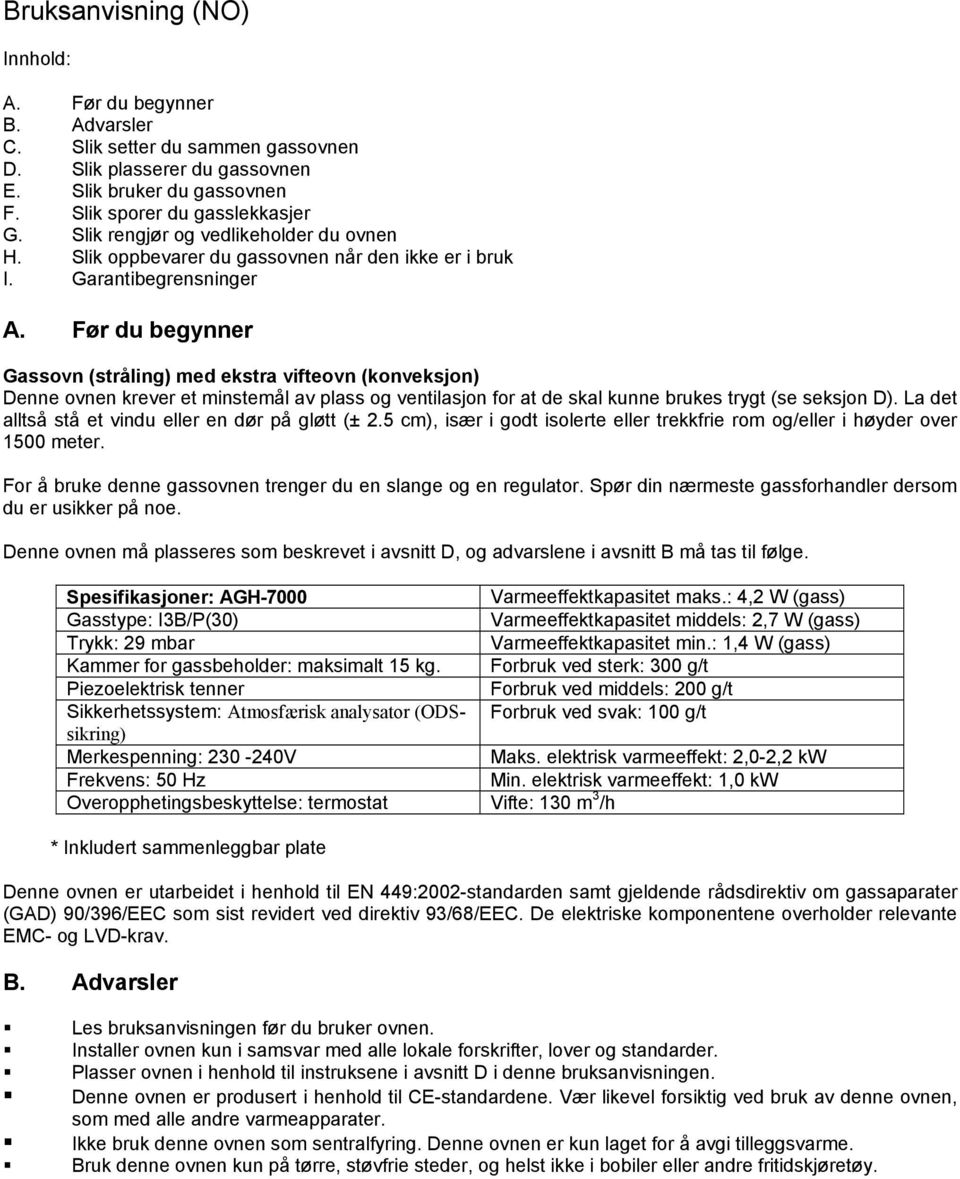 Før du begynner Gassovn (stråling) med ekstra vifteovn (konveksjon) Denne ovnen krever et minstemål av plass og ventilasjon for at de skal kunne brukes trygt (se seksjon D).