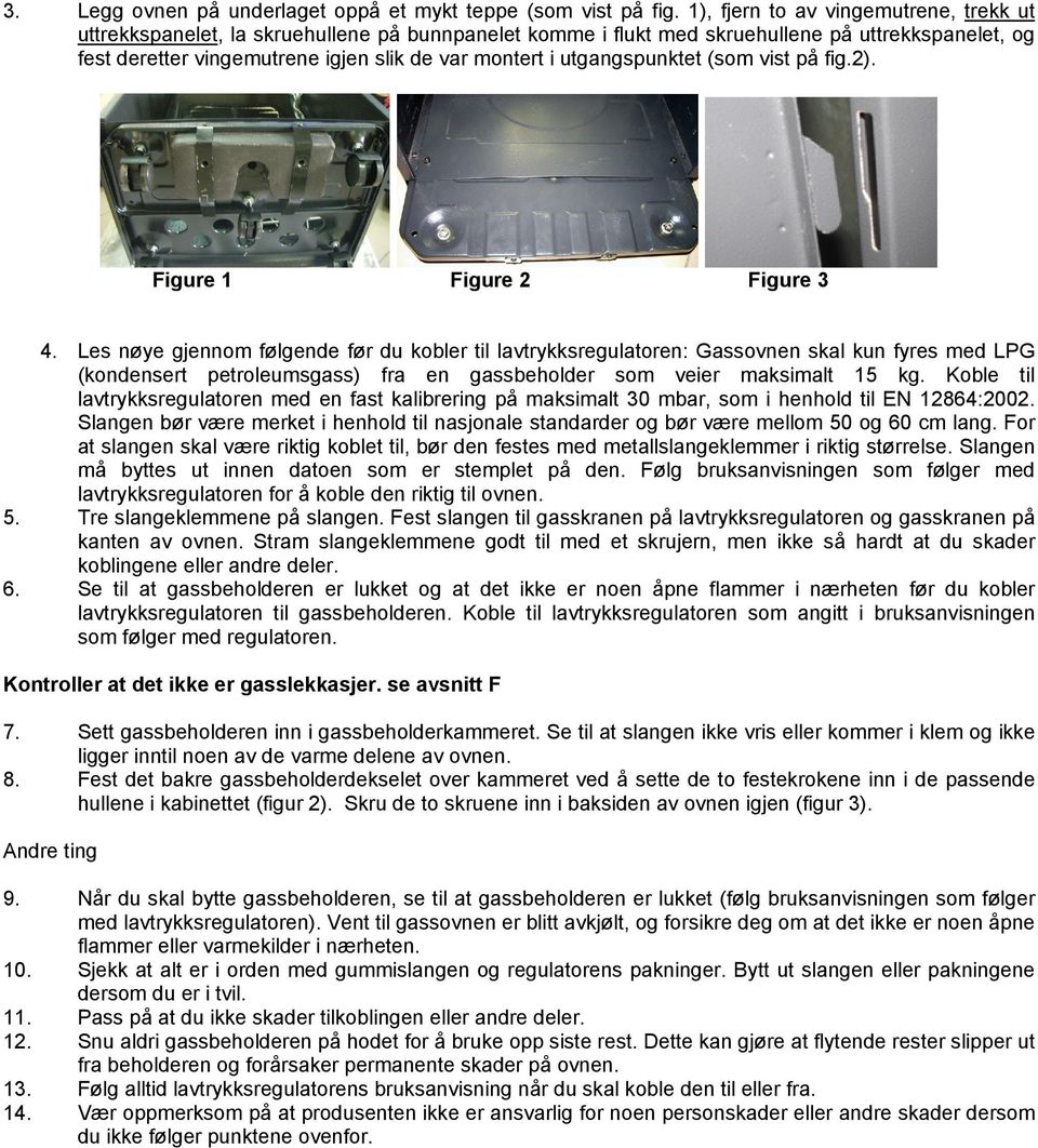 utgangspunktet (som vist på fig.2). Figure 1 Figure 2 Figure 3 4.