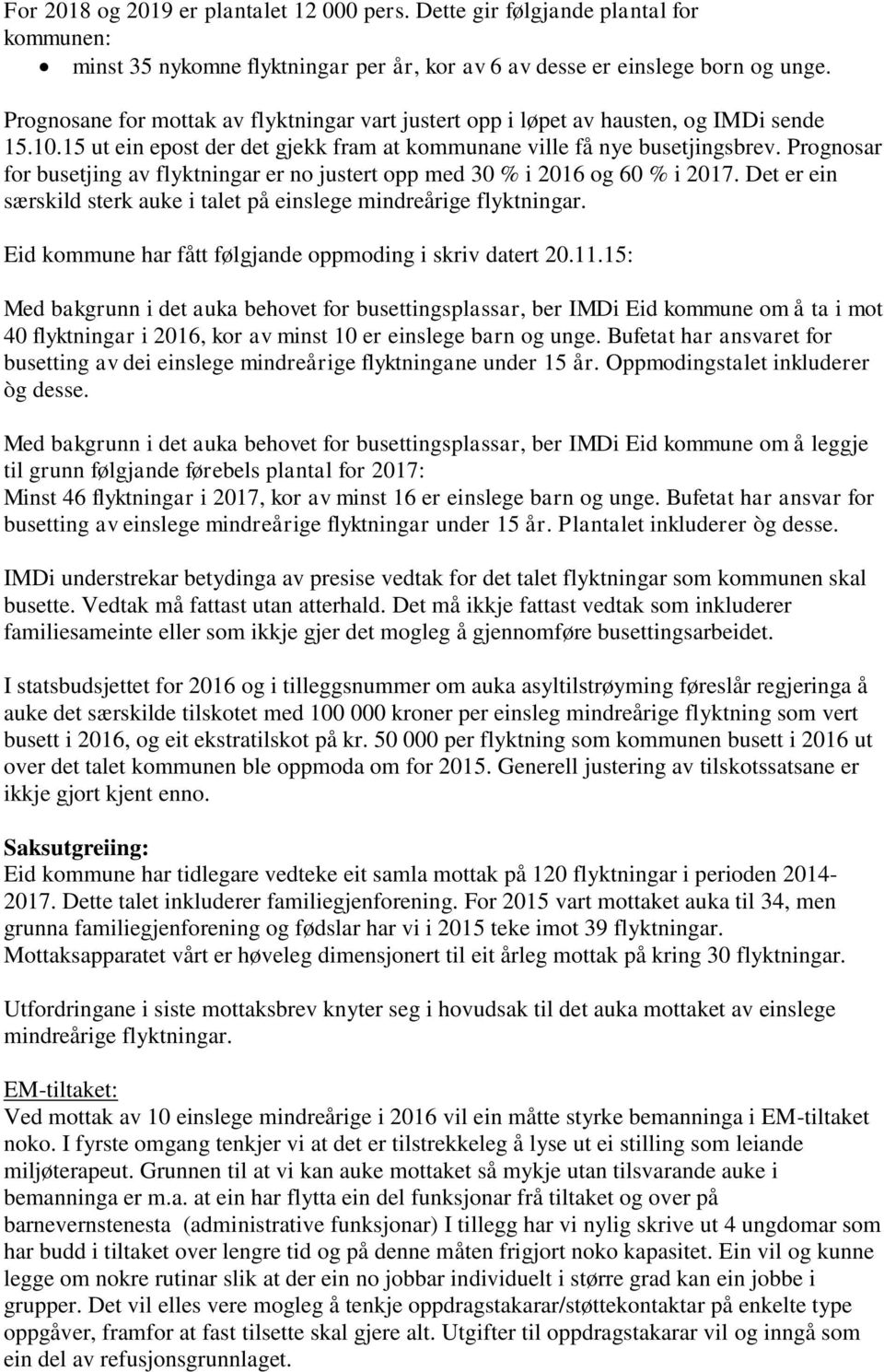 Prognosar for busetjing av flyktningar er no justert opp med 30 % i 2016 og 60 % i 2017. Det er ein særskild sterk auke i talet på einslege mindreårige flyktningar.