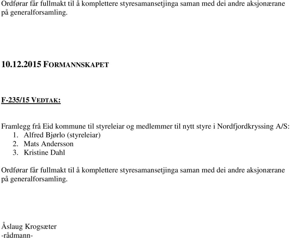 2015 FORMANNSKAPET F-235/15 VEDTAK: Framlegg frå Eid kommune til styreleiar og medlemmer til nytt styre i