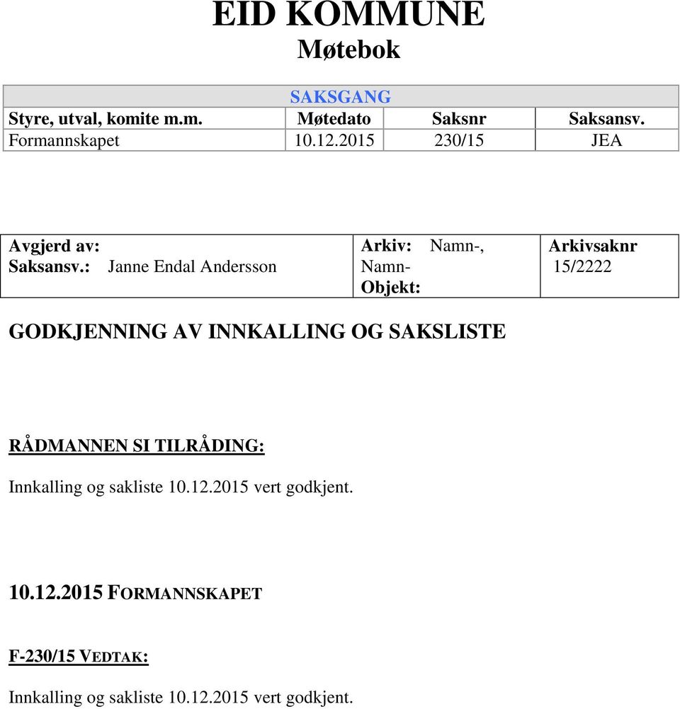 : Janne Endal Andersson Arkiv: Namn-, Namn- Objekt: Arkivsaknr 15/2222 GODKJENNING AV INNKALLING OG