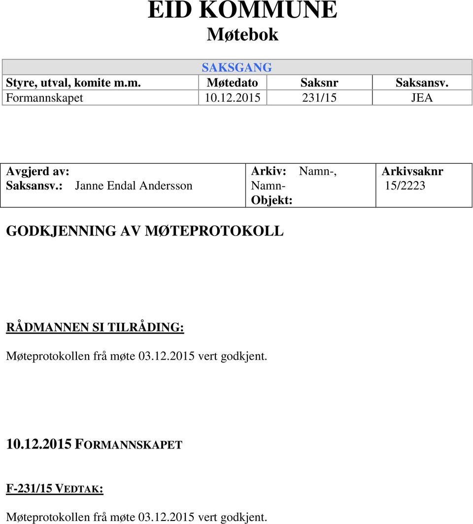 : Janne Endal Andersson Arkiv: Namn-, Namn- Objekt: Arkivsaknr 15/2223 GODKJENNING AV MØTEPROTOKOLL