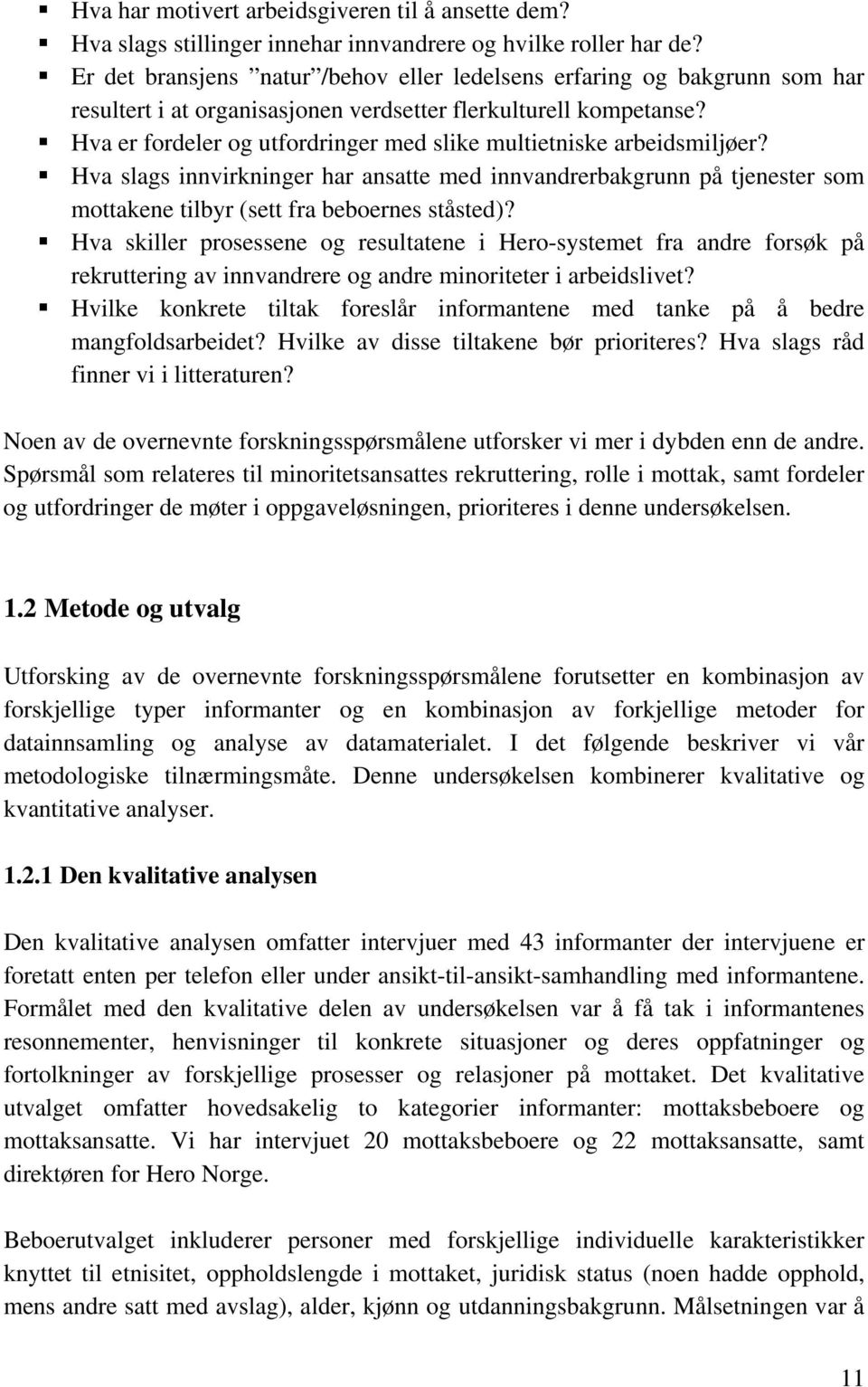 Hva er fordeler og utfordringer med slike multietniske arbeidsmiljøer? Hva slags innvirkninger har ansatte med innvandrerbakgrunn på tjenester som mottakene tilbyr (sett fra beboernes ståsted)?