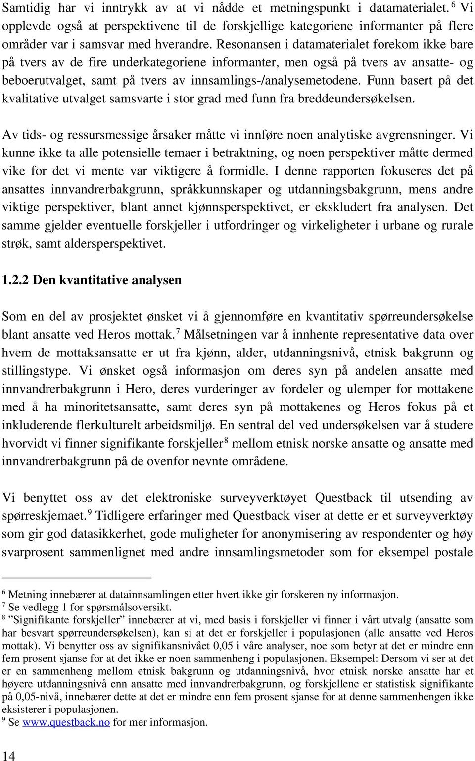 Funn basert på det kvalitative utvalget samsvarte i stor grad med funn fra breddeundersøkelsen. Av tids- og ressursmessige årsaker måtte vi innføre noen analytiske avgrensninger.