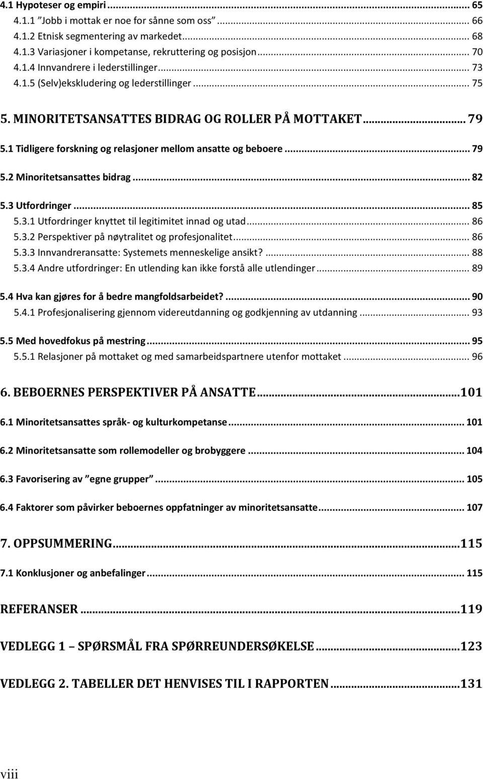 .. 82 5.3 Utfordringer... 85 5.3.1 Utfordringer knyttet til legitimitet innad og utad... 86 5.3.2 Perspektiver på nøytralitet og profesjonalitet... 86 5.3.3 Innvandreransatte: Systemets menneskelige ansikt?