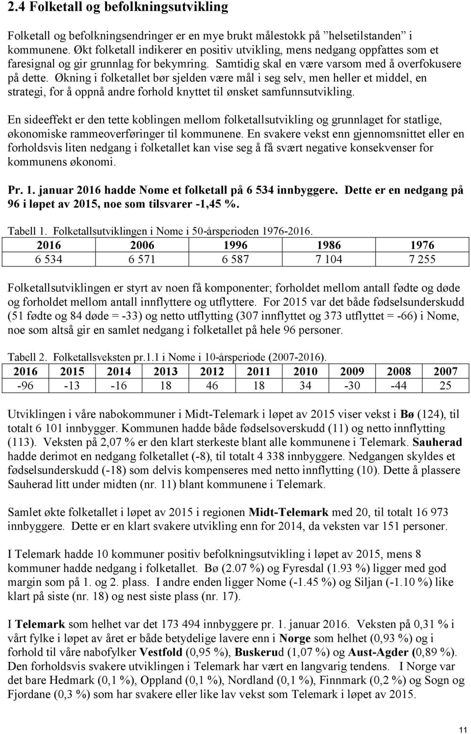 Økning i folketallet bør sjelden være mål i seg selv, men heller et middel, en strategi, for å oppnå andre forhold knyttet til ønsket samfunnsutvikling.