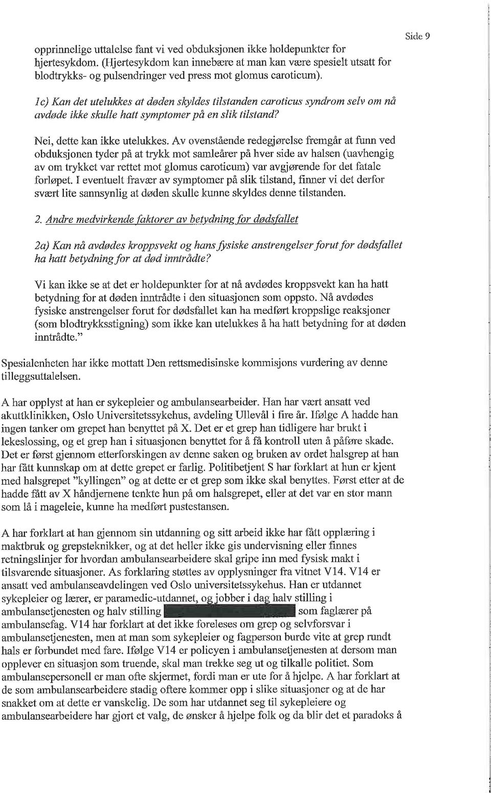 Side 9 le) Kan det utelukkes at døden skyldes tilstanden caroticus syndrom selv om nå avdøde ikke skulle hatt symptomer på en slik tilstand? Nei, dette kan ikke utelukkes.