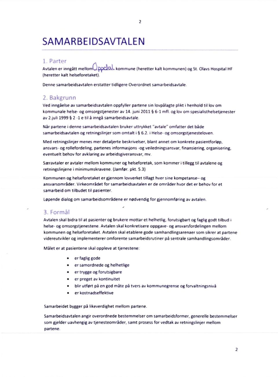 Bakgrunn Ved onngåelse av samarbeidsavtalen oppfyller partene sin lovpålagte plikt i henhold til loy om kommunale helse- og omsorgstjenester av 14. juni 2011 6-1 mfl.