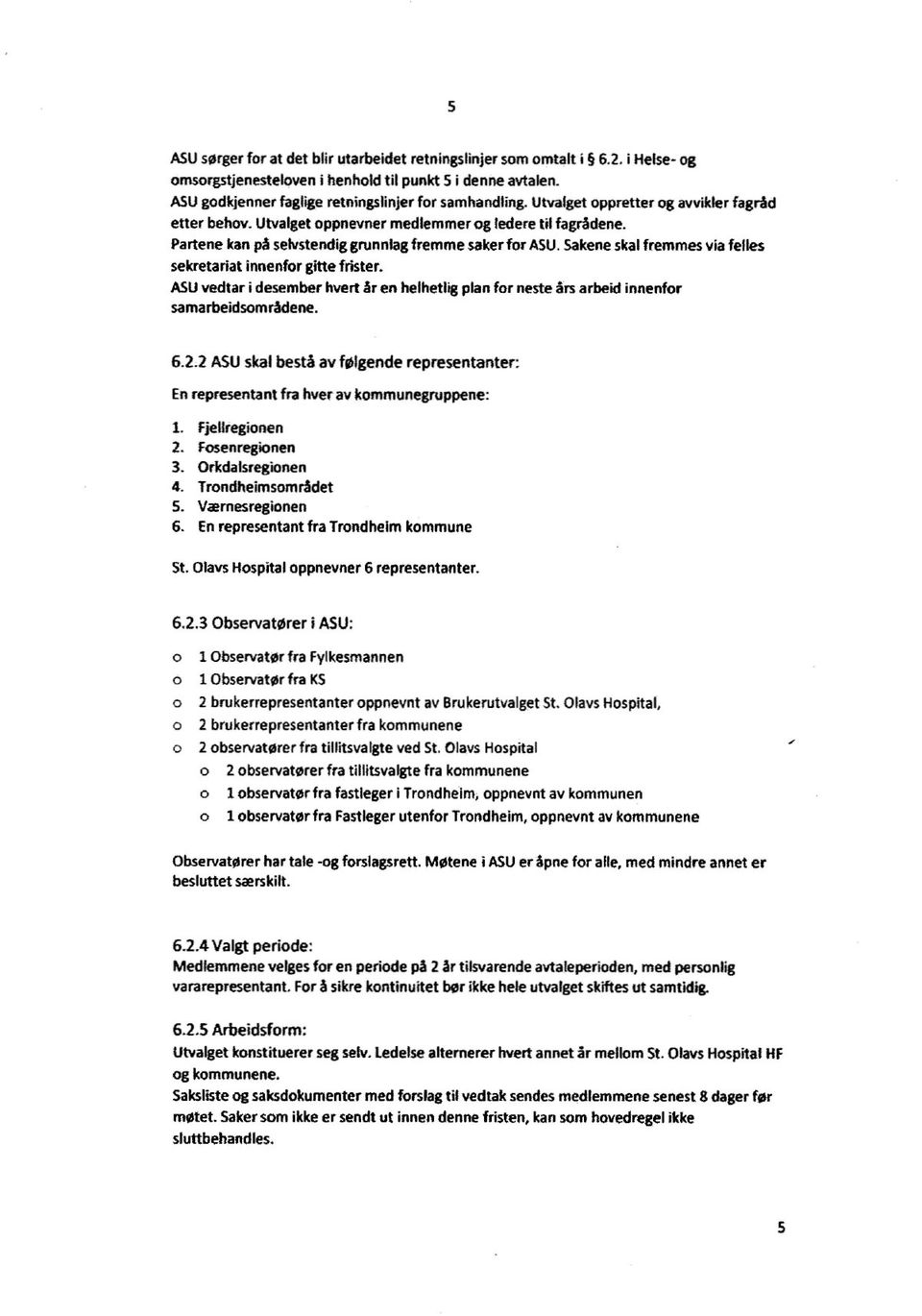 Sakeneskalfremmes via felles sekretariat innenfor gitte frister. ASUvedtar i desember hvert år en helhetfigplan for neste årsarbeid innenfor samarbeidsområdene. 6.2.