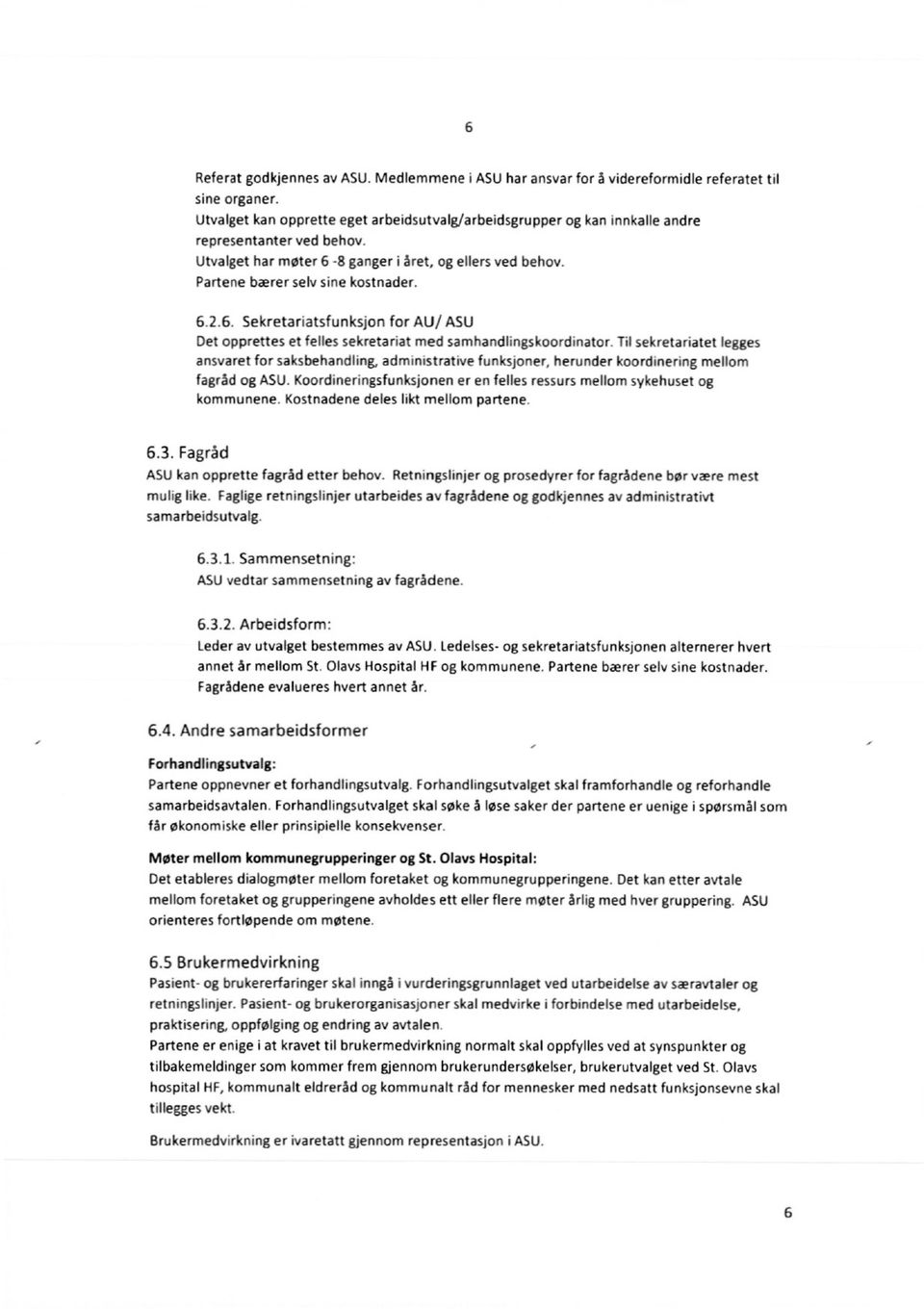 6. Sekretariatsfunksjon for AU/ ASU Det opprettes et felles sekretariat med samhandlingskoordinator Til sekretariatet legges ansvaret for saksbehandling, administrative funksjoner, herunder