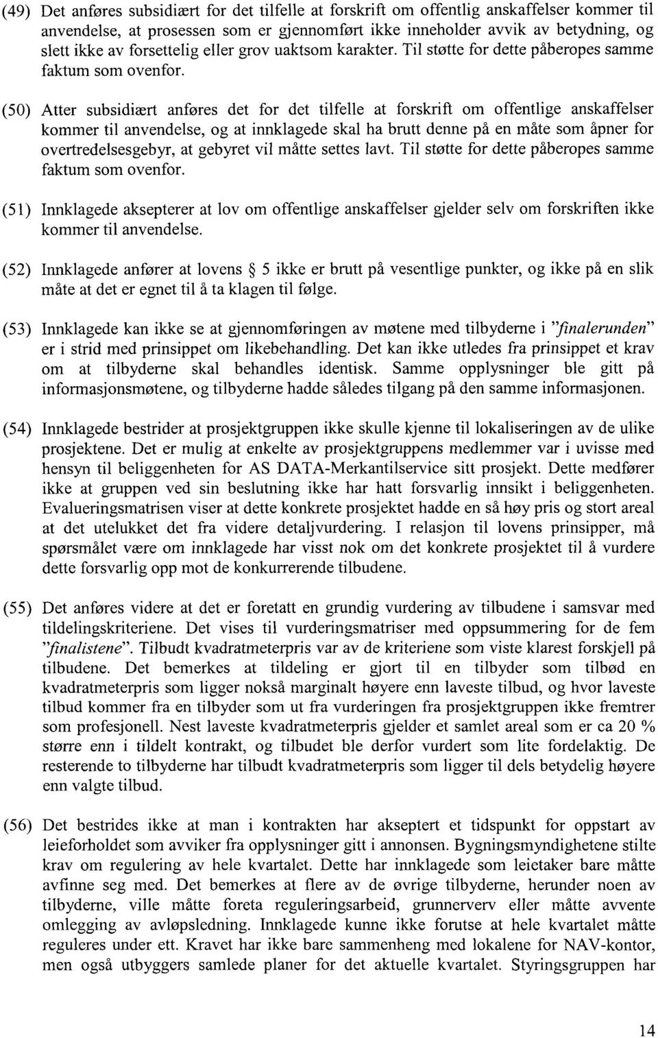 (50)Atter subsidiært anføres det for det tilfelle at forskrift om offentlige anskaffelser kommer til anvendelse, og at innklagede skal ha brutt denne på en måte som åpner for overtredelsesgebyr, at