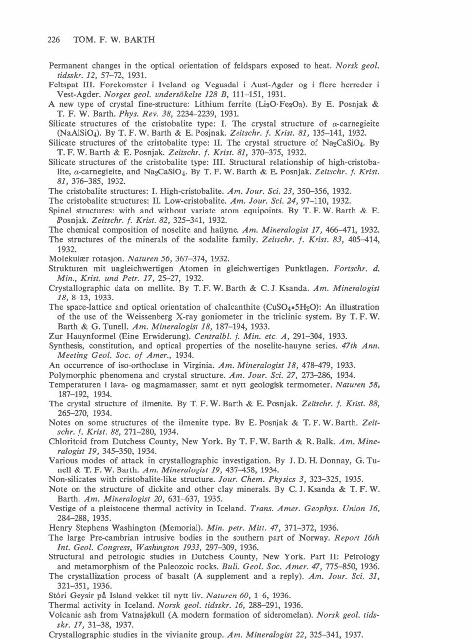 By E. Posnjak & T. F. W. Barth. Phys. Rev. 38, 2234-2239, 1931. Silicate structures of the cristobalite type: l. The crystal structure of a-carnegieite (NaAlSi04). By T. F. W. Barth & E. Posjnak.