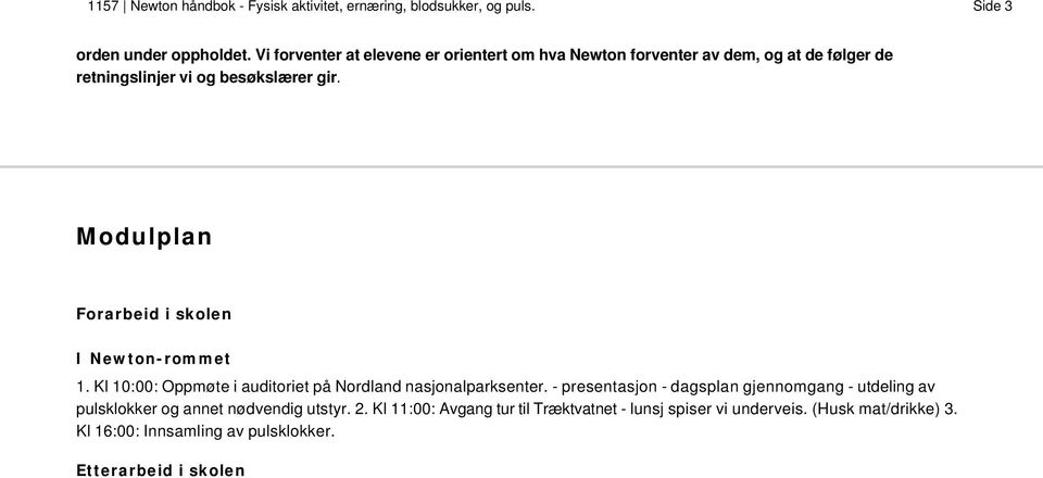 Modulplan Forarbeid i skolen I Newton-rommet 1. Kl 10:00: Oppmøte i auditoriet på Nordland nasjonalparksenter.