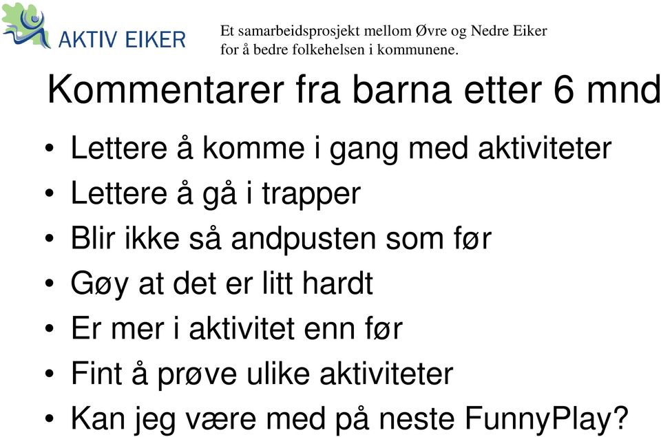 før Gøy at det er litt hardt Er mer i aktivitet enn før Fint