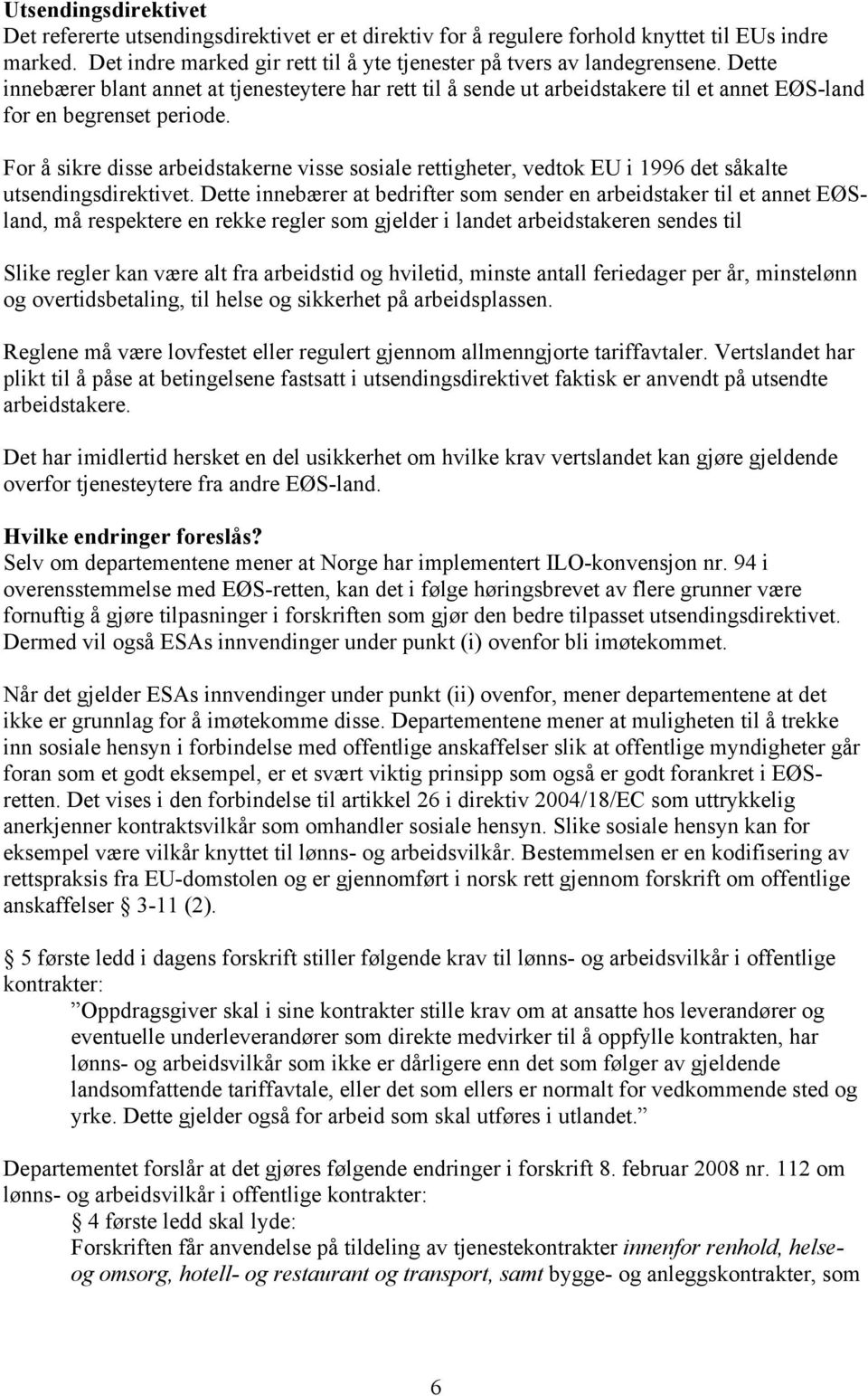 For å sikre disse arbeidstakerne visse sosiale rettigheter, vedtok EU i 1996 det såkalte utsendingsdirektivet.