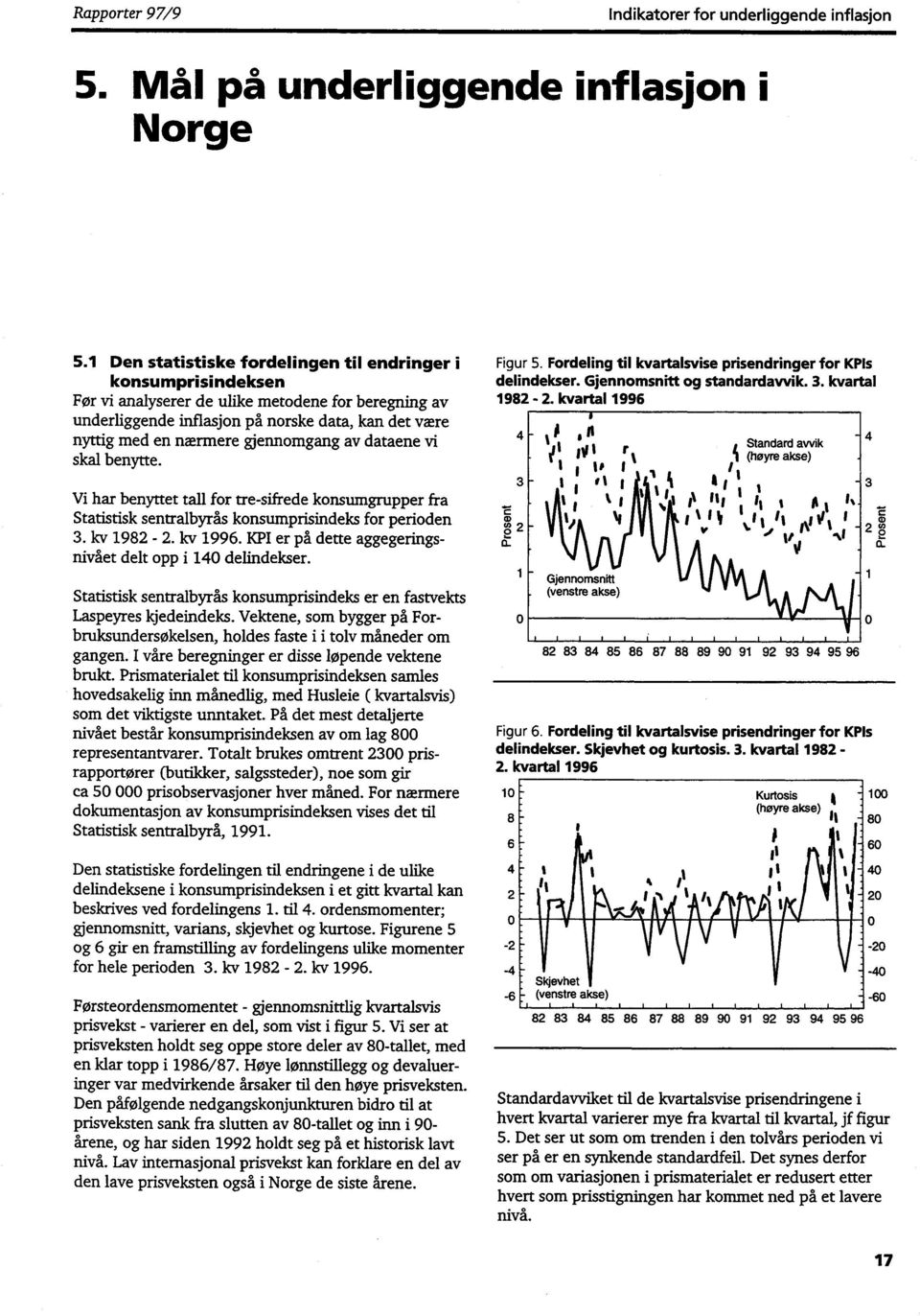 kvartal 1996 underliggende inflasjon på norske data, kan det være nyttig med en nærmere gjennomgang av dataene vi r! n 1 i/ I1 skal benytte.