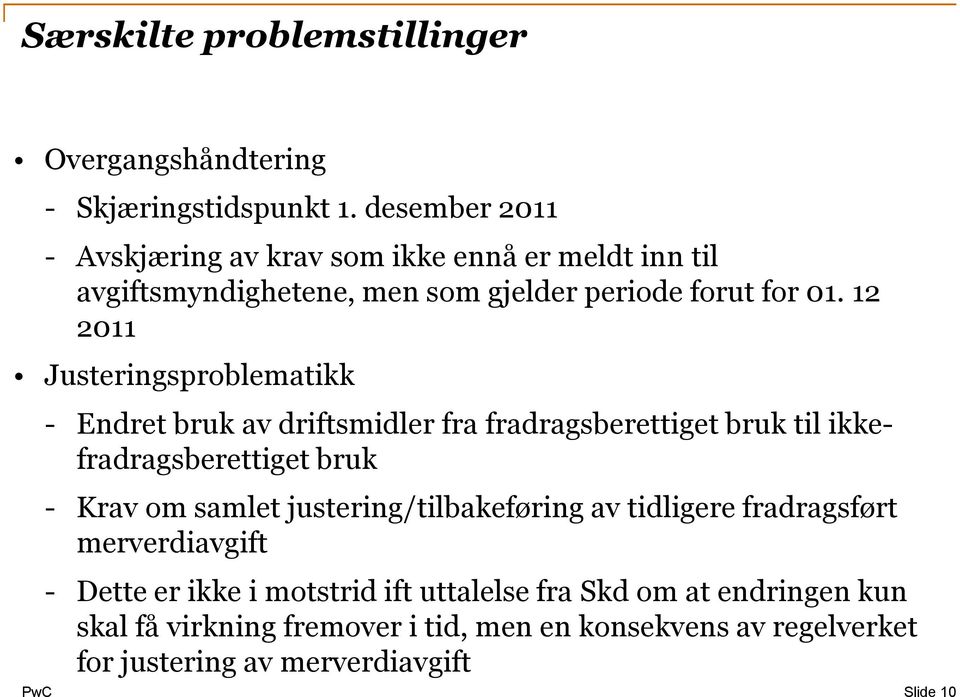 12 2011 Justeringsproblematikk - Endret bruk av driftsmidler fra fradragsberettiget bruk til ikkefradragsberettiget bruk - Krav om samlet