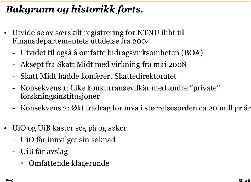 bidragsvirksomheten (BOA) - Aksept fra Skatt Midt med virkning fra mai 2008 - Skatt Midt hadde konferert Skattedirektoratet -