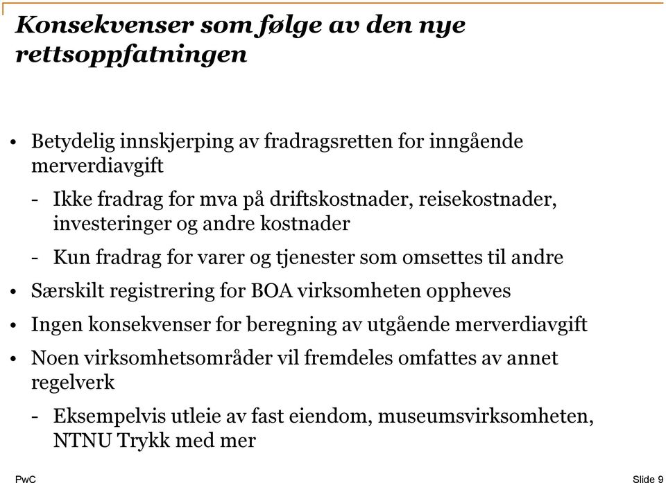 til andre Særskilt registrering for BOA virksomheten oppheves Ingen konsekvenser for beregning av utgående merverdiavgift Noen