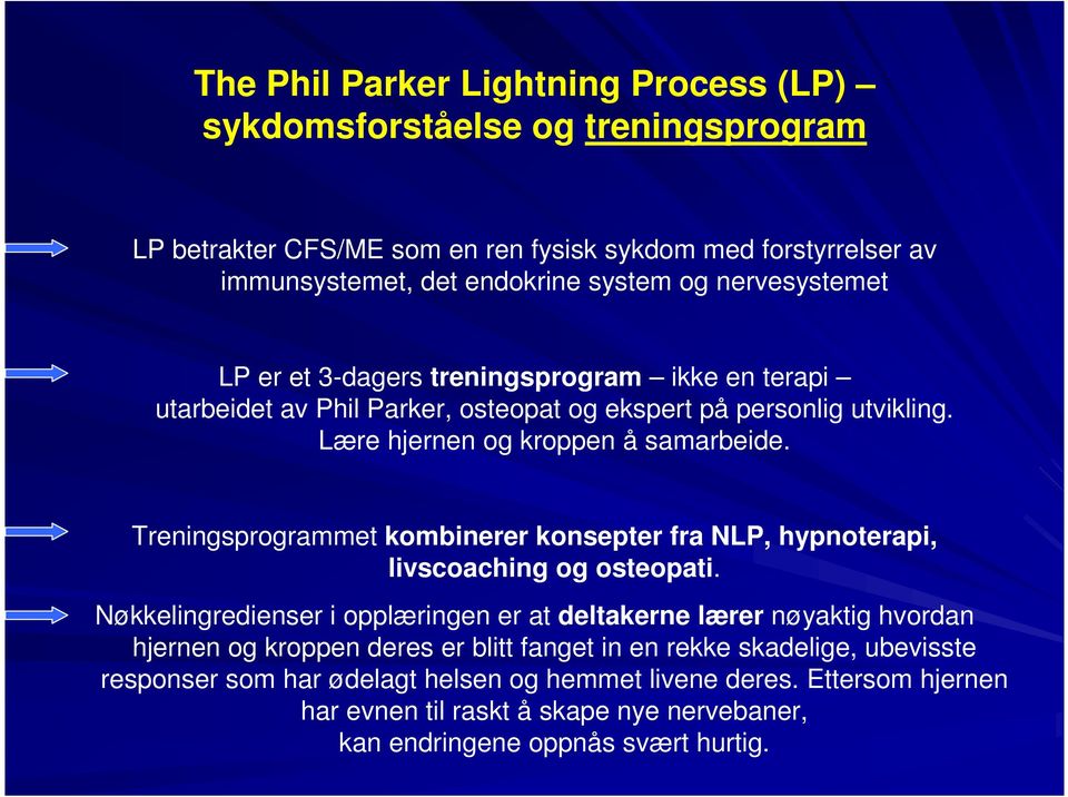 Treningsprogrammet kombinerer konsepter fra NLP, hypnoterapi, livscoaching og osteopati.