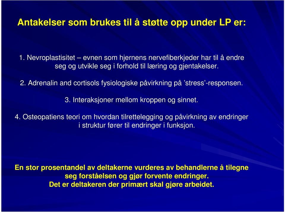 Adrenalin and cortisols fysiologiske påvirkning på stress -responsen. 3. Interaksjoner mellom kroppen og sinnet. 4.