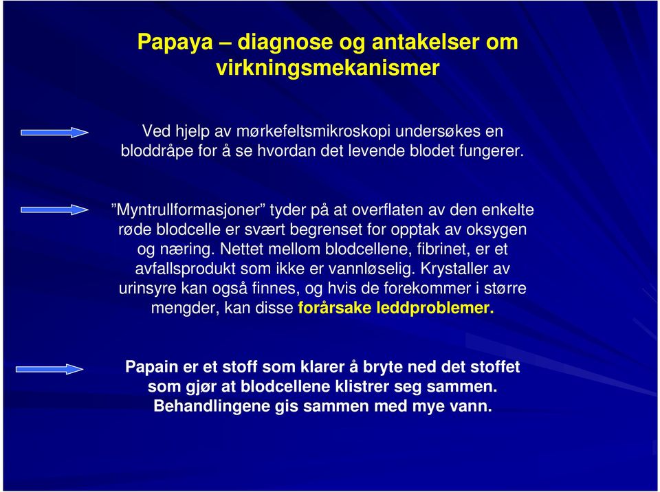 Nettet mellom blodcellene, fibrinet, er et avfallsprodukt som ikke er vannløselig.