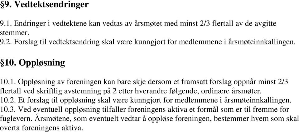 10.2. Et forslag til oppløsning skal være kunngjort for medlemmene i årsmøteinnkallingen. 10.3.