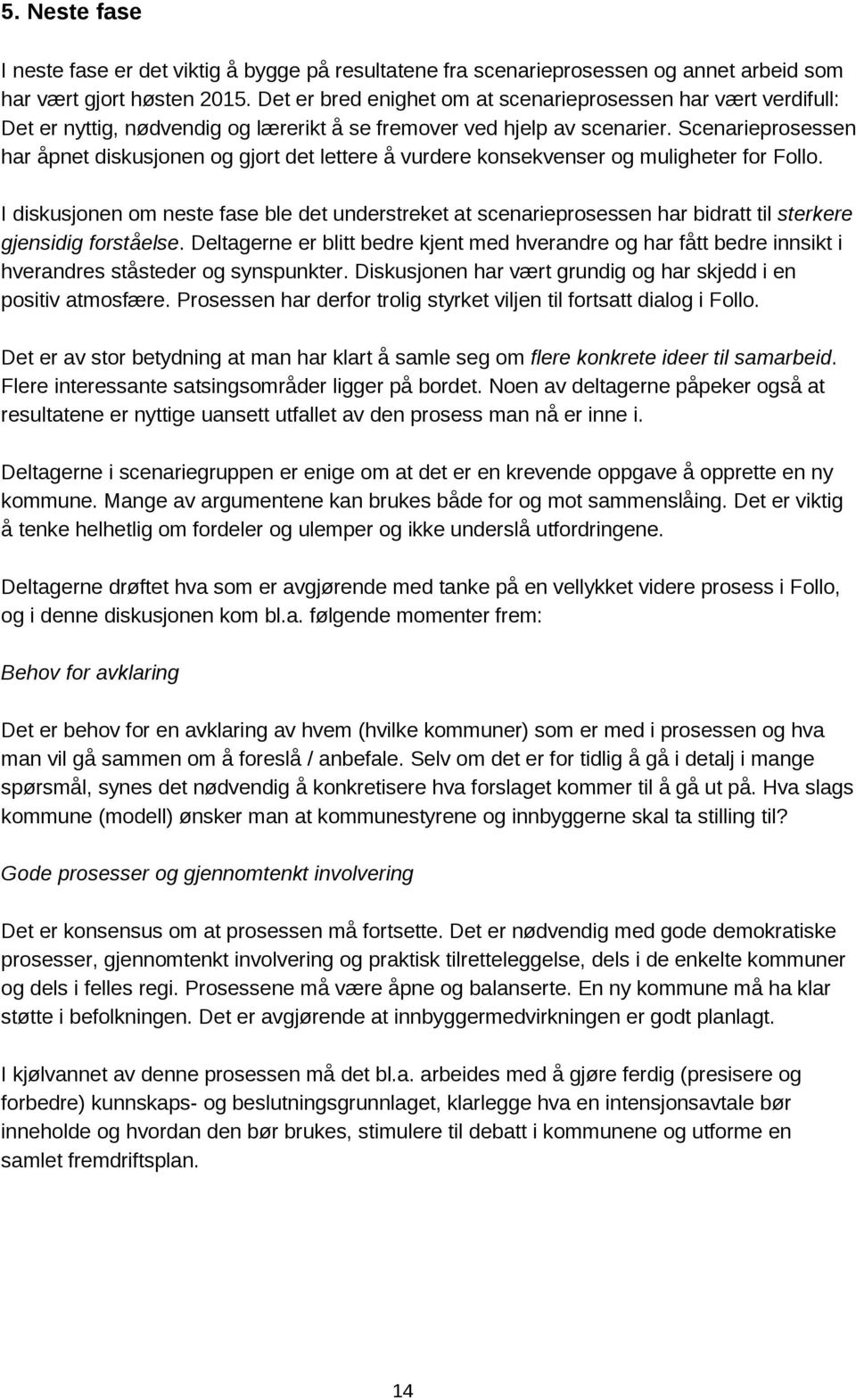 Scenarieprosessen har åpnet diskusjonen og gjort det lettere å vurdere konsekvenser og muligheter for Follo.