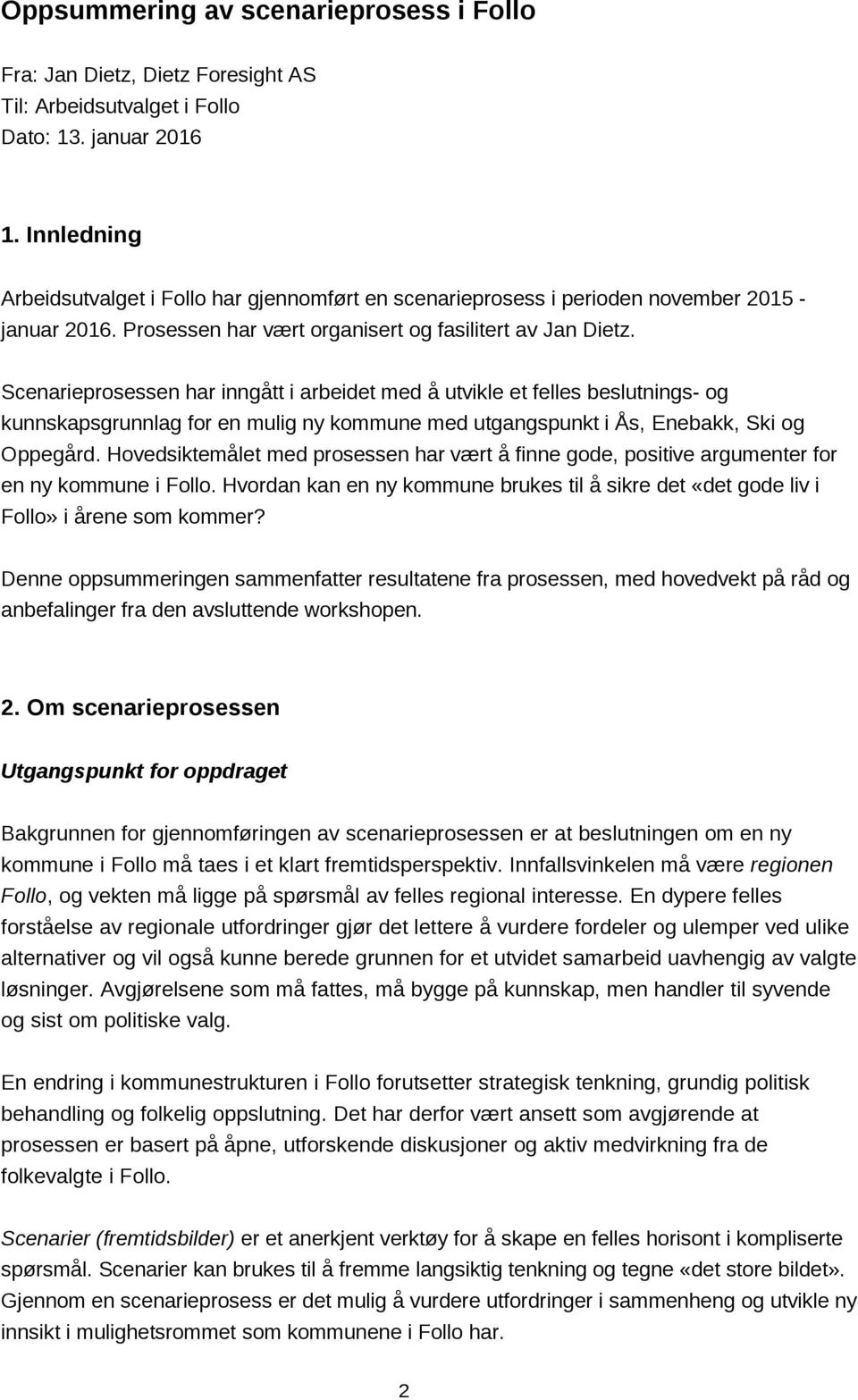 Scenarieprosessen har inngått i arbeidet med å utvikle et felles beslutnings- og kunnskapsgrunnlag for en mulig ny kommune med utgangspunkt i Ås, Enebakk, Ski og Oppegård.