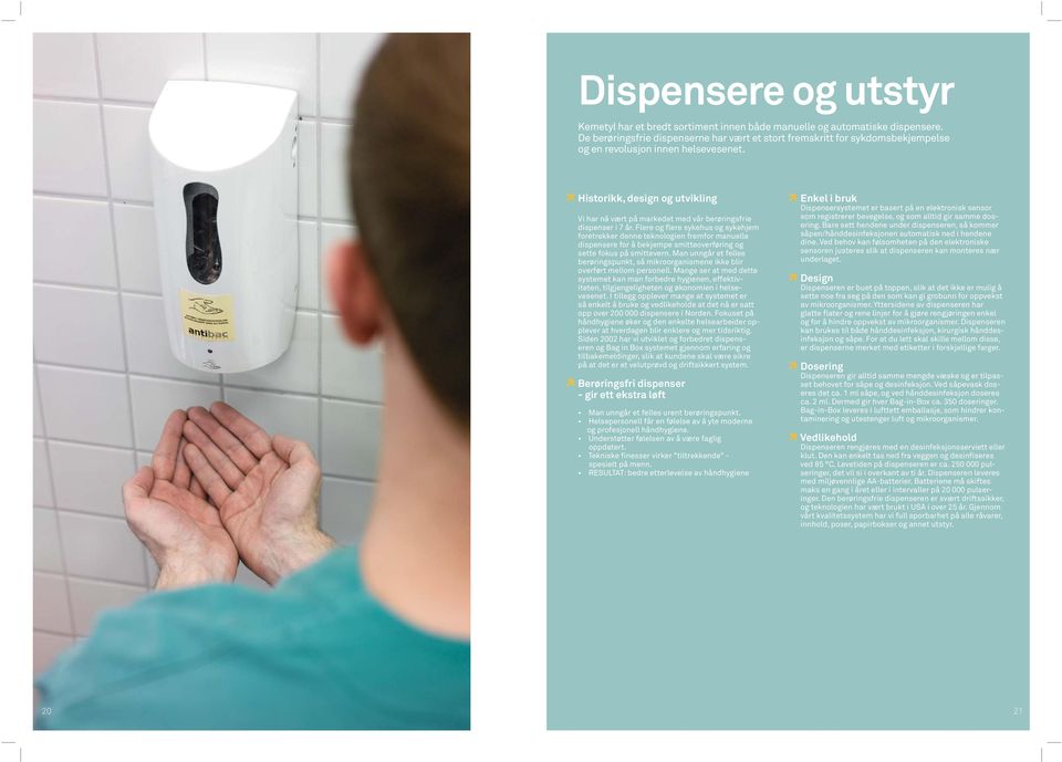 Historikk, design og utvikling Vi har nå vært på markedet med vår berøringsfrie dispenser i 7 år.