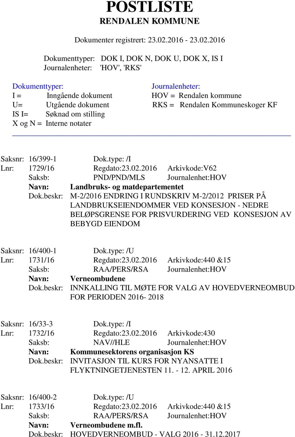 type: /U Lnr: 1731/16 Regdato:23.02.2016 Arkivkode:440 &15 Saksb: RAA/PERS/RSA Journalenhet:HOV Navn: Verneombudene Dok.