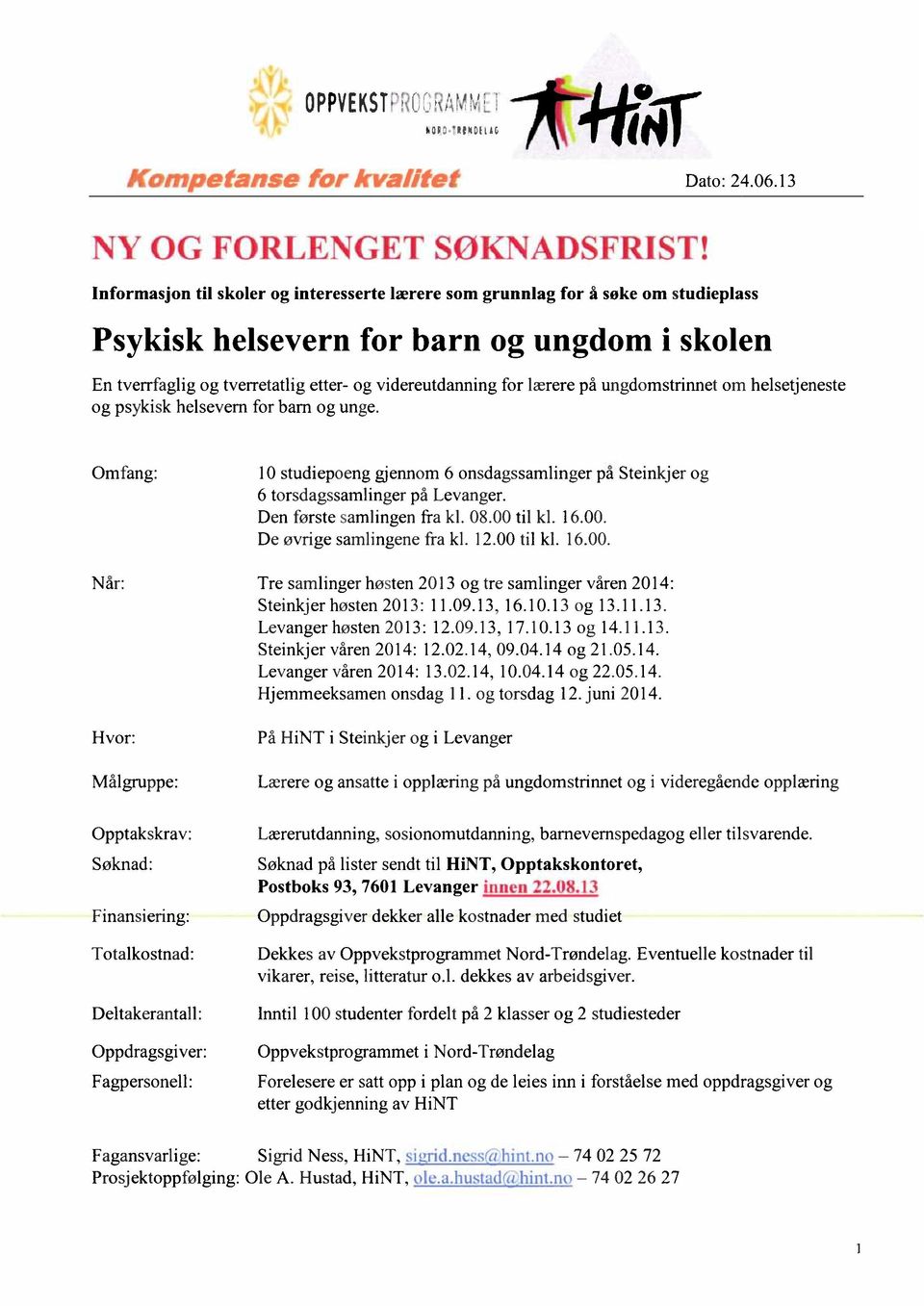 på ungdomstrinnet om helsetjeneste og psykisk helsevern for bam og unge. Omfang: 10 studiepoeng gjennom 6 onsdagssamlinger på Steinkjer og 6 torsdagssamlinger på Levanger. Den første samlingen fra kl.