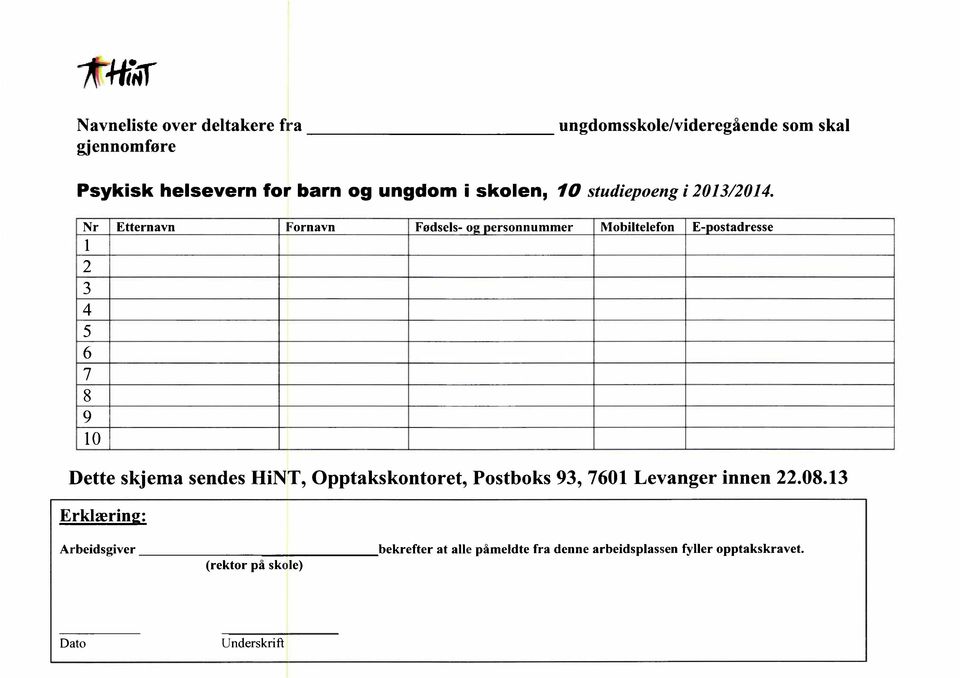 Nr Etternavn Fornavn Fodsels- o ersonnummer Mobiltelefon E- ostadresse 1 2 3 4 5 6 7 8 9 10 Dette skjema sendes