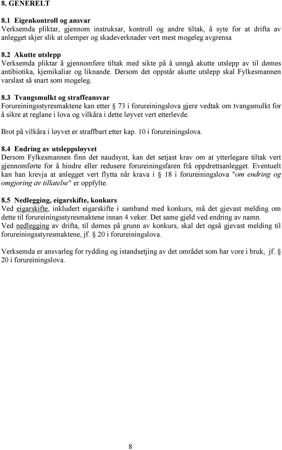 2 Akutte utslepp Verksemda pliktar å gjennomføre tiltak med sikte på å unngå akutte utslepp av til dømes antibiotika, kjemikaliar og liknande.