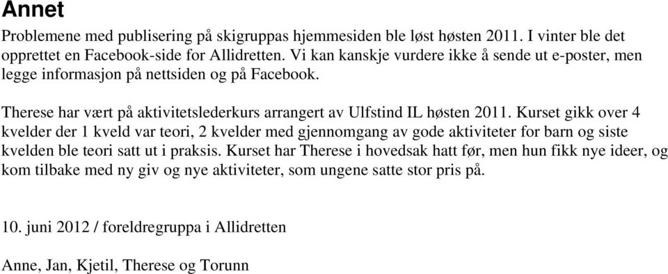 Therese har vært på aktivitetslederkurs arrangert av Ulfstind IL høsten 2011.