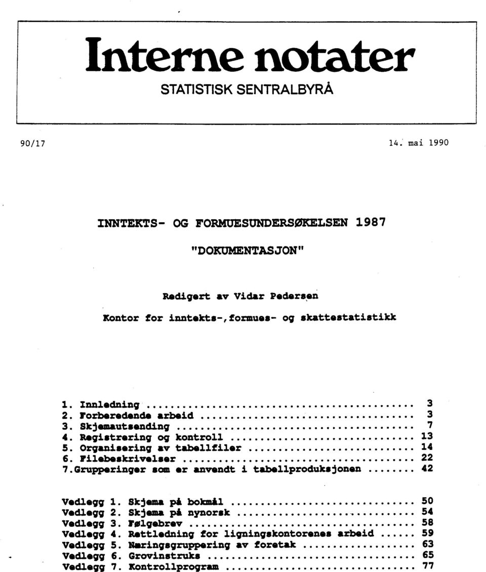 Organisering av tabellfiler 14 6. Filebeskrivelser 22 7.Grupperinger som er anvendt i tabellproduksjonen.... e 42 Vedlegg 1. Skjema på bokmål e o. e. e e. e... e e o... e 50 Vedlegg 2.