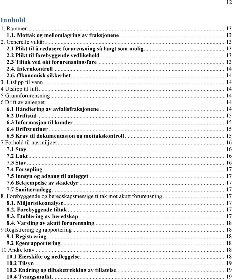 ..14 6.1 Håndtering av avfallsfraksjonene...14 6.2 Driftstid...15 6.3 Informasjon til kunder...15 6.4 Driftsrutiner...15 6.5 Krav til dokumentasjon og mottakskontroll...15 7 Forhold til nærmiljøet.