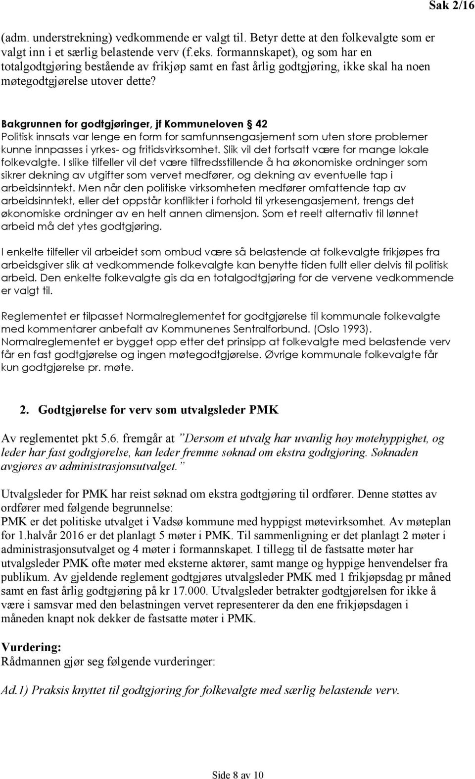 Sak 2/16 Bakgrunnen for godtgjøringer, jf Kommuneloven 42 Politisk innsats var lenge en form for samfunnsengasjement som uten store problemer kunne innpasses i yrkes- og fritidsvirksomhet.