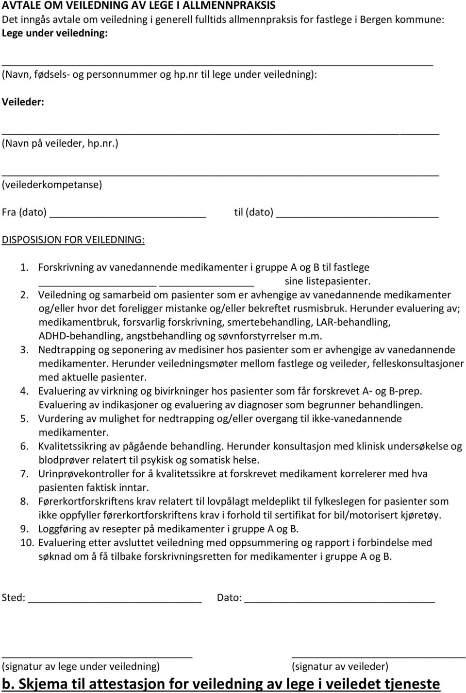 Forskrivning av vanedannende medikamenter i gruppe A og B til fastlege sine listepasienter. 2.