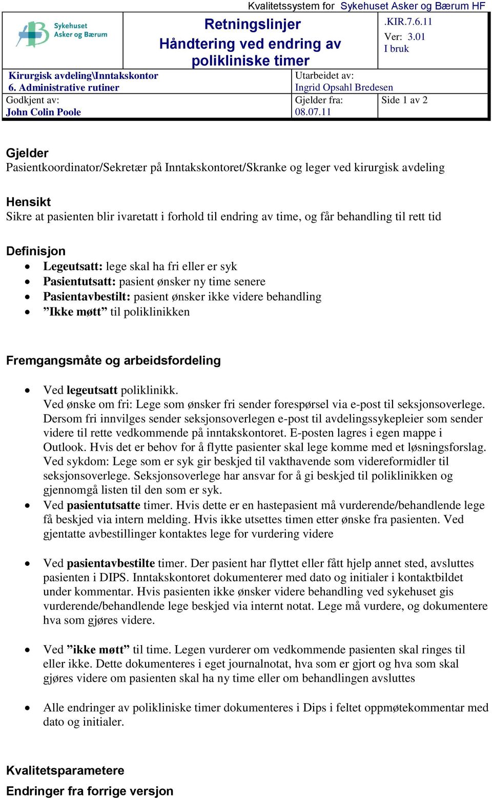 11 Gjelder Pasientkoordinator/Sekretær på Inntakskontoret/Skranke og leger ved kirurgisk avdeling Hensikt Sikre at pasienten blir ivaretatt i forhold til endring av time, og får behandling til rett