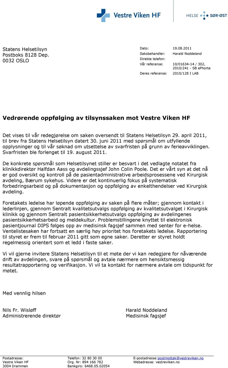 Det vises til vår redegjørelse om saken oversendt til Statens Helsetilsyn 29. april 2011, til brev fra Statens Helsetilsyn datert 30.