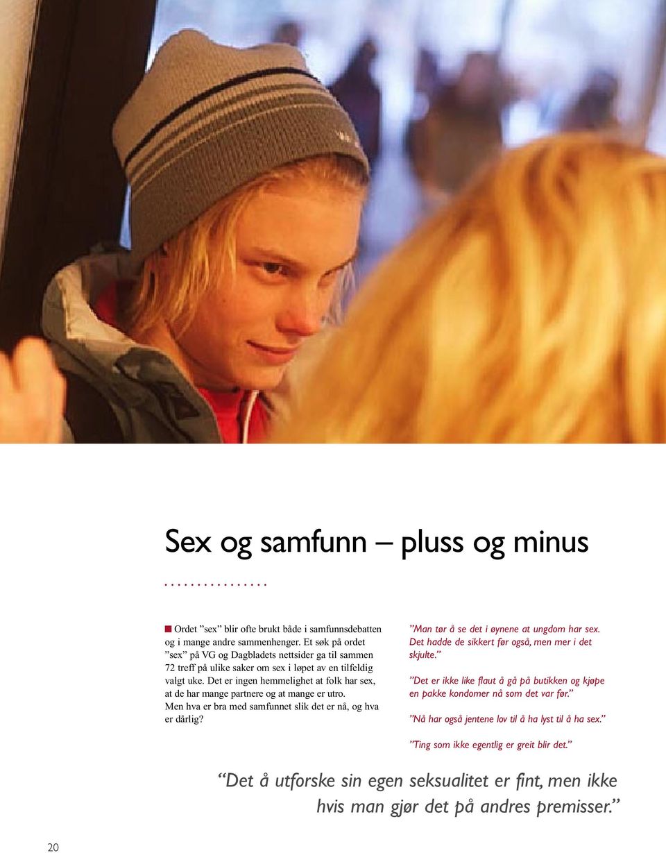 Det er ingen hemmelighet at folk har sex, at de har mange partnere og at mange er utro. Men hva er bra med samfunnet slik det er nå, og hva er dårlig?