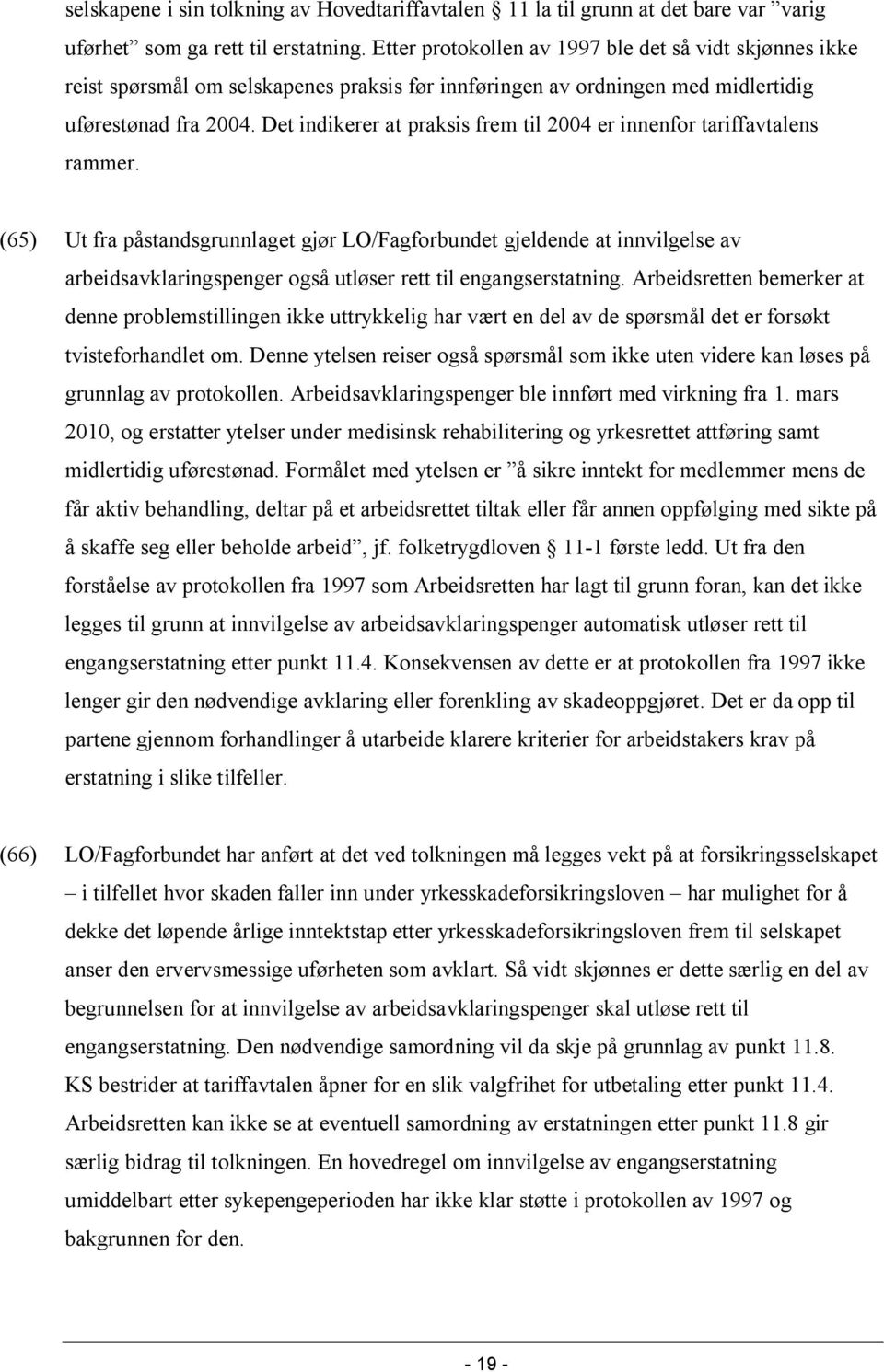 Det indikerer at praksis frem til 2004 er innenfor tariffavtalens rammer.